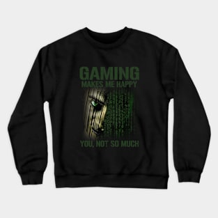 Gaming Makes Me Happy You Not So Much Crewneck Sweatshirt